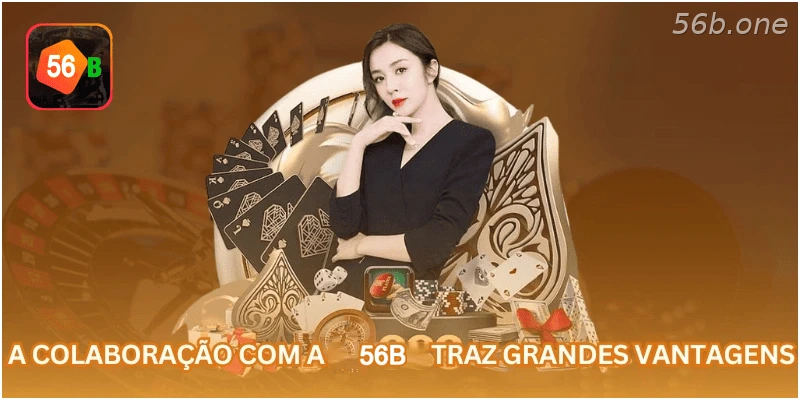 A colaboração com a 56B traz grandes vantagens.