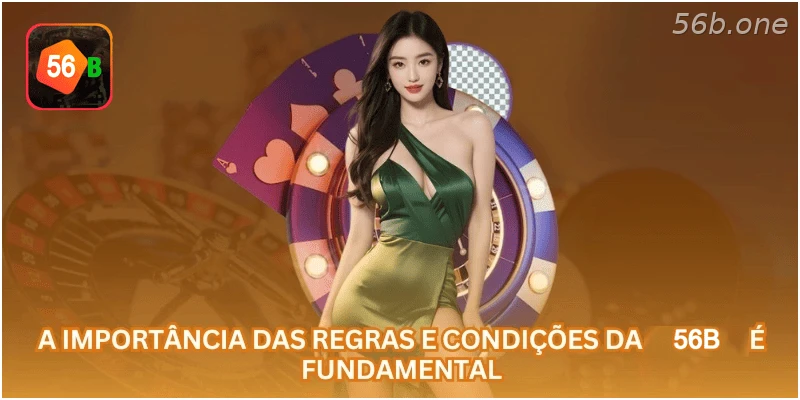 Importância das regras e condições da 56B.