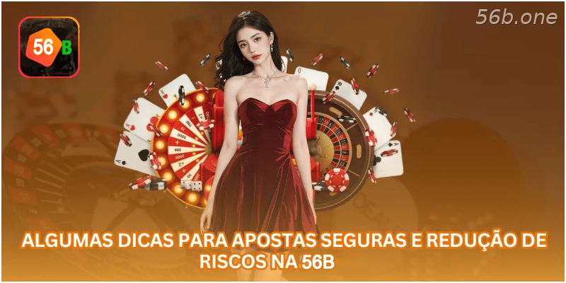 Dicas para apostar com responsabilidade na 56B.