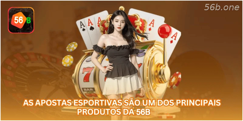 Apostas esportivas estão entre os principais produtos da 56B.