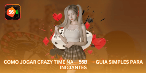Como Jogar Crazy Time na 56B - Guia Simples para Iniciantes.