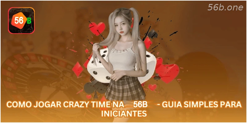 Como Jogar Crazy Time na 56B - Guia Simples para Iniciantes.
