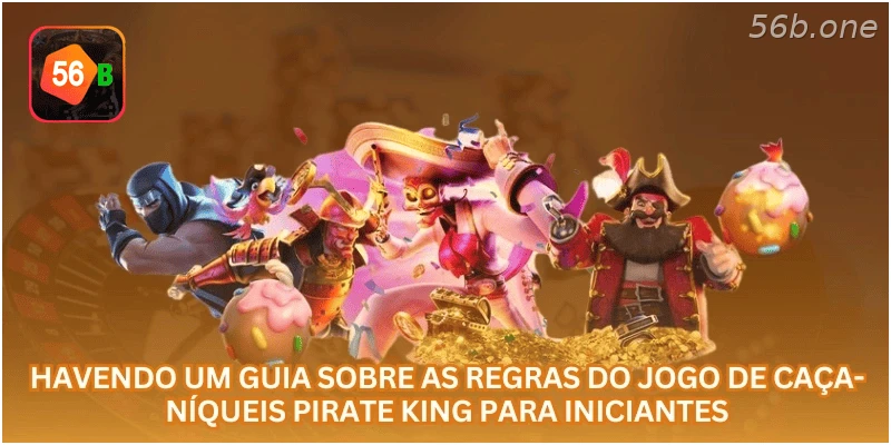 Havendo um guia sobre as regras do jogo de caça-níqueis Pirate King para iniciantes.