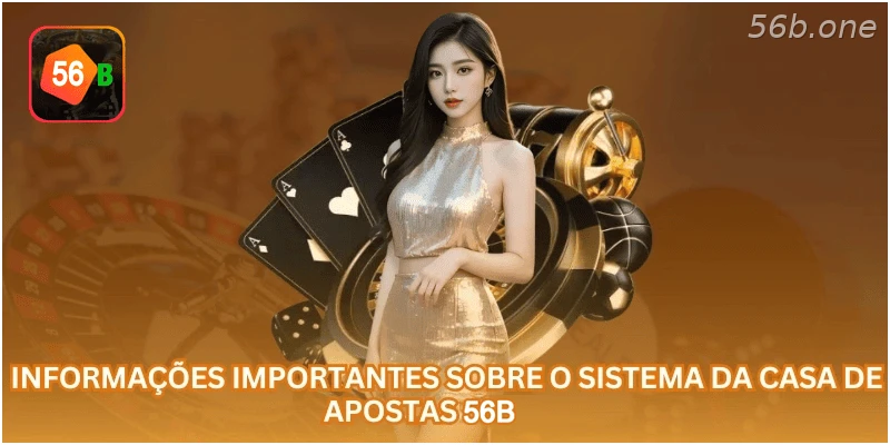 Informações importantes sobre o sistema da casa de apostas 56B.