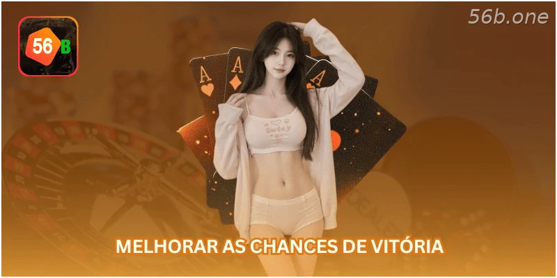 Melhorar as chances de vitória.