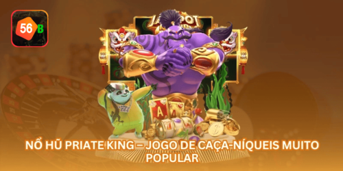 Nổ Hũ Priate King – Jogo de Caça-Níqueis Muito Popular