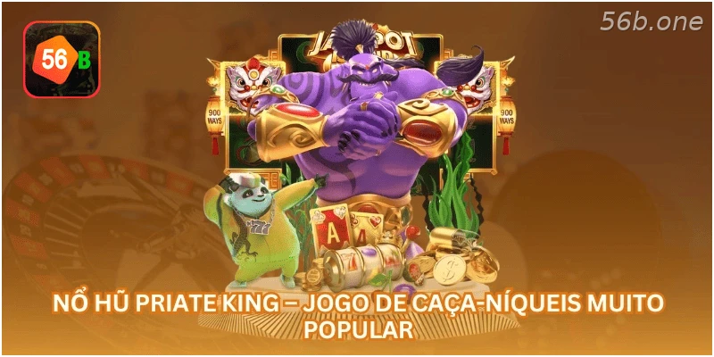 Nổ Hũ Priate King – Jogo de Caça-Níqueis Muito Popular