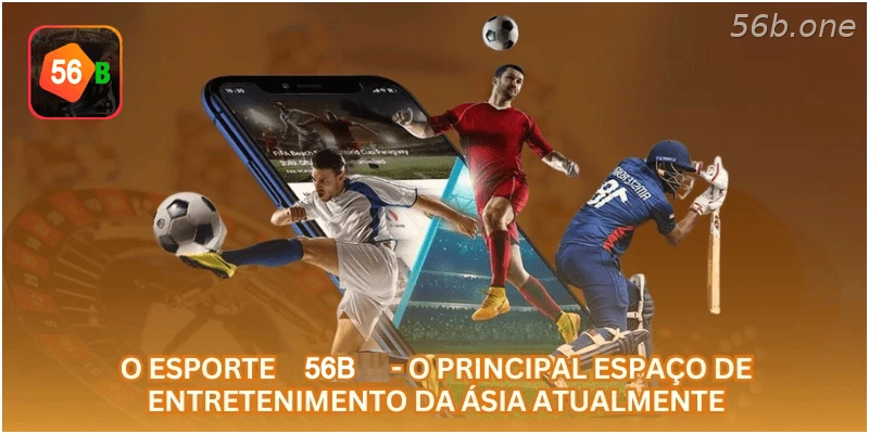 O esporte 56B - o principal espaço de entretenimento da Ásia atualmente.