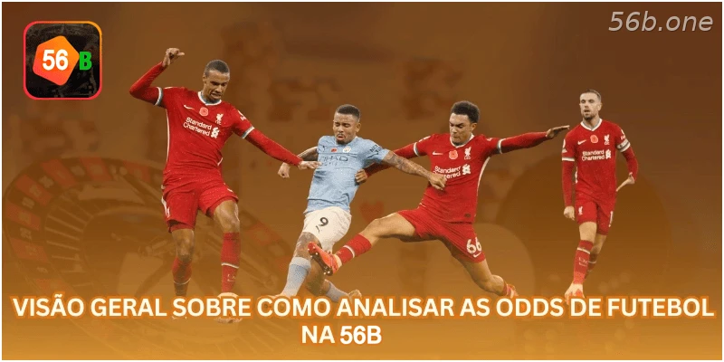 Visão geral sobre como analisar as odds de futebol na 56B